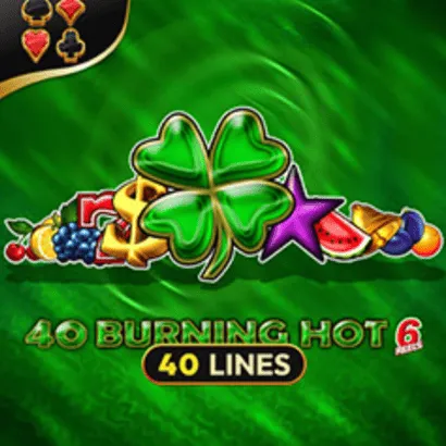 40 Burning Hot 6 Reels